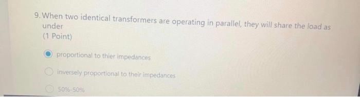 9 When Two Identical Transformers Are Operating In Parallel They Will Share The Load As Under 1 Point Proportional T 1