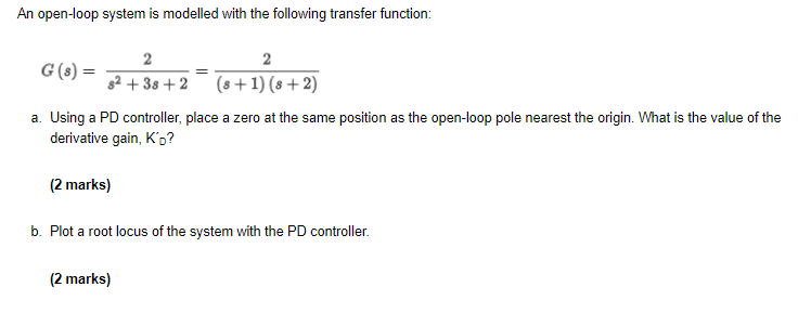 An Open Loop System Is Modelled With The Following Transfer Function 2 2 G 3 82 38 2 8 1 8 2 A Using A Pd Con 1