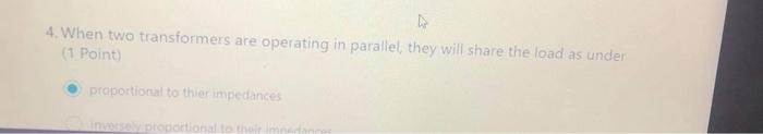 4 When Two Transformers Are Operating In Parallel They Will Share The Lead As Under 1 Point Proportional To The Impe 2