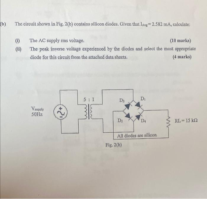 B The Circuit Shown In Fig 2 B Contains Silicon Diodes Given That Lavg 2 582 Ma Calculate I 11 The Ac Supply 1