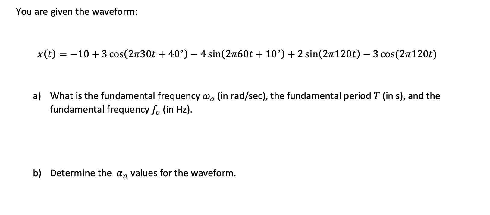 You Are Given The Waveform X T 10 3 Cos 2130t 40 4 Sin 2160t 10 2 Sin 21120t 3 Cos 21120t A 1