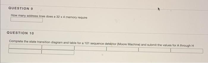 Question 9 How Many Address Lines Does A 32 X 4 Memory Require Question 10 Complete The State Transition Diagram And Tab 1