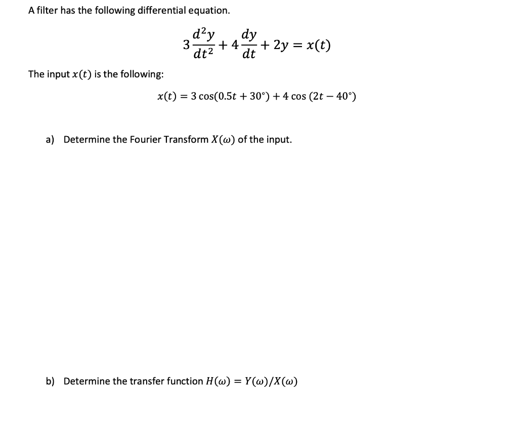 A Filter Has The Following Differential Equation Day Dy 3 4 2y X T Dt Dt2 The Input X T Is The Following X T 1