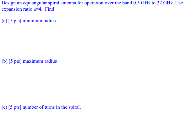 Design An Equiangular Spiral Antenna For Operation Over The Band 0 5 Ghz To 32 Ghz Use Expansion Ratio 4 Find A 5 P 1