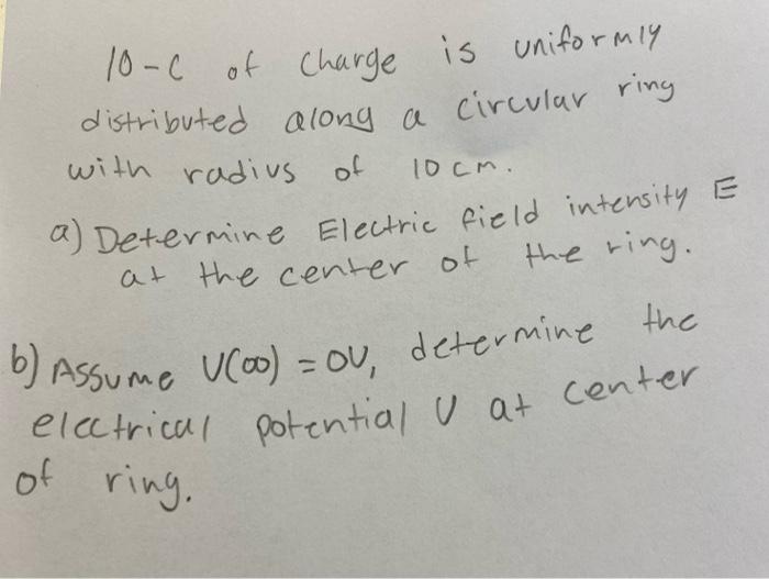 With Radius Of 10 C Of Charge Is Uniformly Distributed Along A Circular Ring 10cm A Determine Electric Field Intensity 1