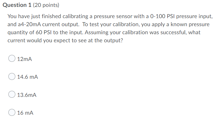 Question 1 20 Points You Have Just Finished Calibrating A Pressure Sensor With A 0 100 Psi Pressure Input And A4 20ma 1