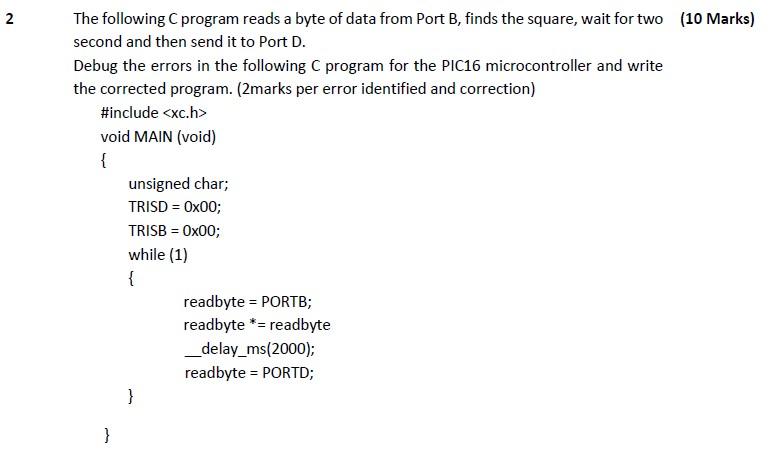 2 The Following C Program Reads A Byte Of Data From Port B Finds The Square Wait For Two 10 Marks Second And Then Se 1