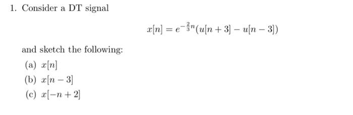 1 Consider A Dt Signal X N U N 3 Usn 3 E And Sketch The Following A X N B A N 3 C X N 2 1
