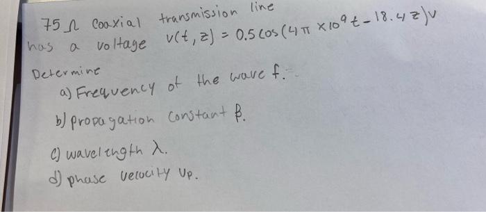 Has 75 N Coaxial Transmission Line A Voltage Ult 2 0 5 Cos 41 X 10 18 42 V Z T Determine A Frequency Of The Wa 1