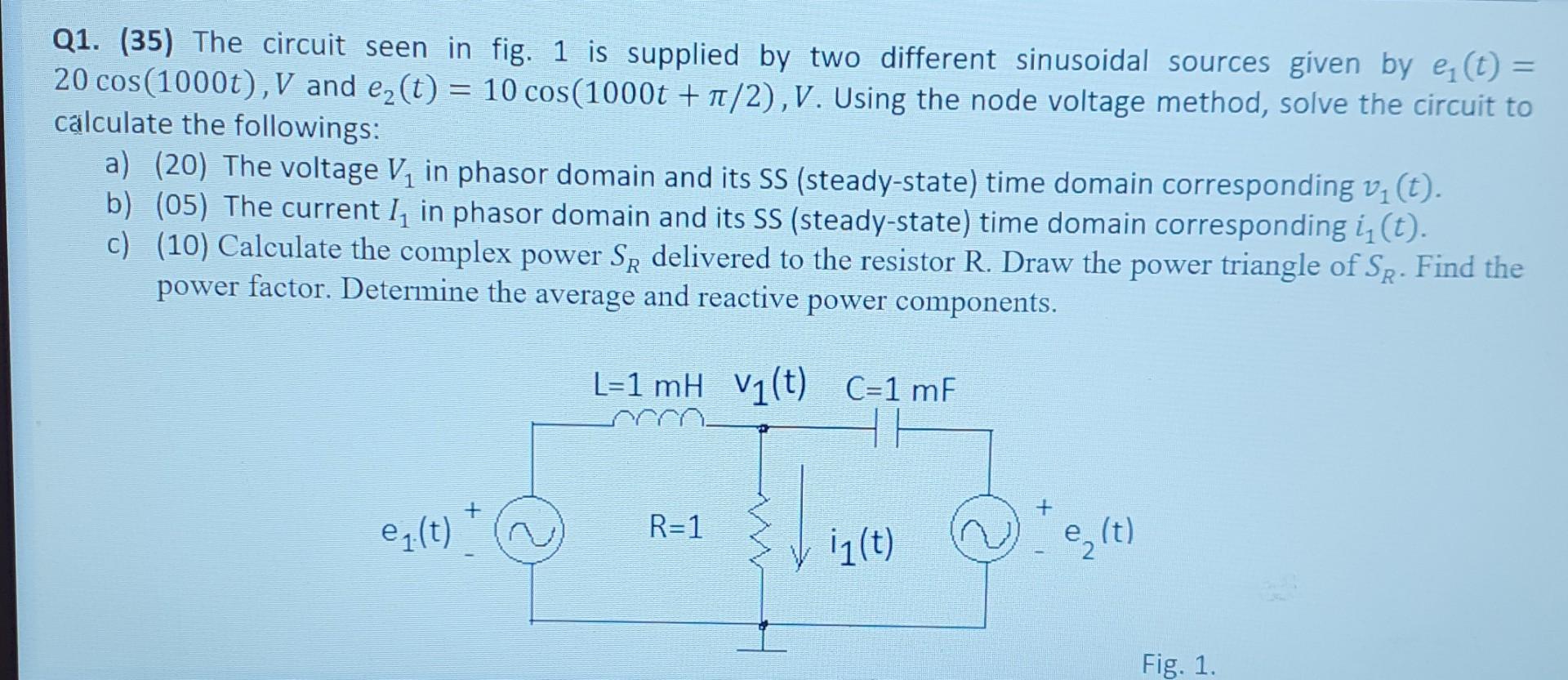 Q1 35 The Circuit Seen In Fig 1 Is Supplied By Two Different Sinusoidal Sources Given By E T 20 Cos 10000 V And 1