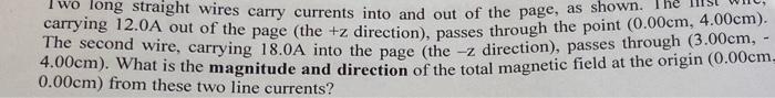 Wo Long Straight Wires Carry Currents Into And Out Of The Page As Shown Carrying 12 0a Out Of The Page The Z Directi 1