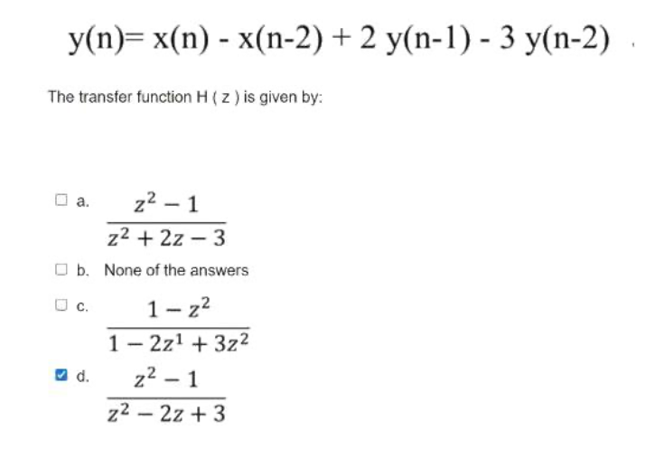 Y N X N X N 2 2 Y N 1 3 Y N 2 The Transfer Function H Z Is Given By A C 22 1 Z2 2z 3 B None Of Th 1