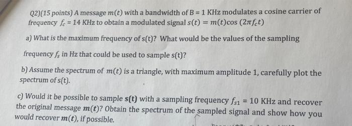 Q2 15 Points A Message M T With A Bandwidth Of B 1 Khz Modulates A Cosine Carrier Of Frequency Fo 14 Khz To Obtai 1