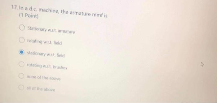 17 In A Dc Machine The Armature Mmf Is 1 Point Stationary Wort Ammature Rotating W Field Stationary Writfield Rotat 1