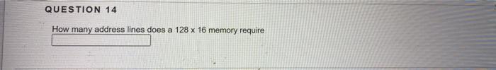 Question 14 How Many Address Lines Does A 128 X 16 Memory Require 1