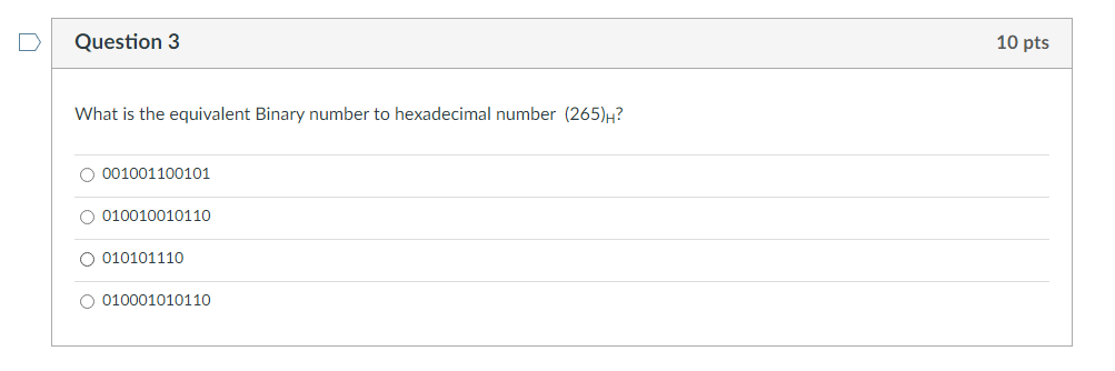 D Question 3 10 Pts What Is The Equivalent Binary Number To Hexadecimal Number 265 H O 001001100101 O 010010010110 O 0 1