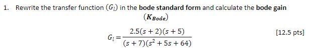 1 Rewrite The Transfer Function G In The Bode Standard Form And Calculate The Bode Gain Kbode 2 5 S 2 S 5 12 1