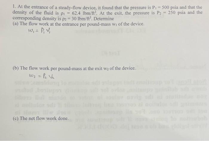 1 At The Entrance Of A Steady Flow Device It Found That The Pressure Is P 500 Psia And That The Density Of The Flui 1