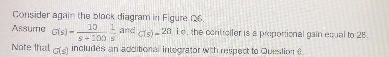Question 8 Consider Again The Block Diagram In Figure Q6 10 Assume G S 1 And C S Kp S 100 S Ed Note That G S I 3