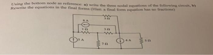 Using The Bottom Node As Reference A Write The Three Nodal Equations Of The Following Circuit B Rewrite The Equation 1