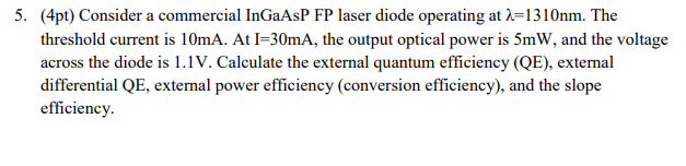 5 4pt Consider A Commercial Ingaasp Fp Laser Diode Operating At N 1310nm The Threshold Current Is 10ma At I 30ma T 1