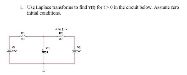 1 Use Laplace Transforms To Find V T For T 0 In The Circuit Below Assume Zero Initial Conditions V T R2 R1 W W 1