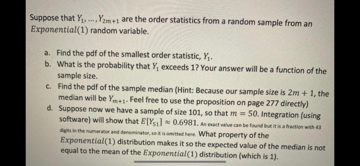 Suppose That Y1 Y2m 1 Are The Order Statistics From A Random Sample From An Exponential 1 Random Variable A Find 1