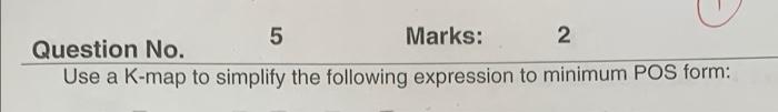 5 Marks 2 Question No Use A K Map To Simplify The Following Expression To Minimum Pos Form 1