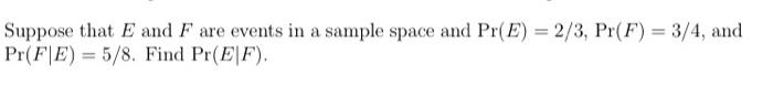 Suppose That E And F Are Events In A Sample Space And Pr E 2 3 Pr F 3 4 And Pr Fe 5 8 Find Pr E F 1
