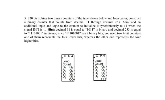 5 20 Pts Using Two Binary Counters Of The Type Shown Below And Logic Gates Construct A Binary Counter That Counts Fr 1