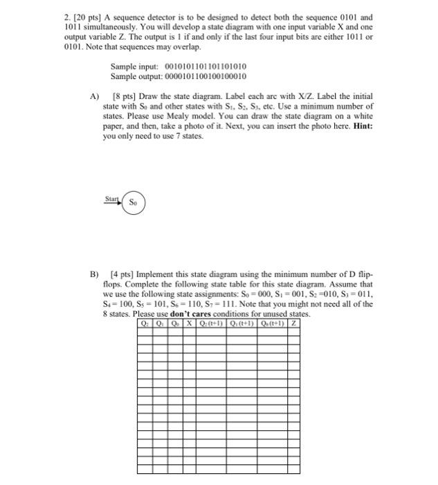 2 20 Pts A Sequence Detector Is To Be Designed To Detect Both The Sequence 0101 And 1011 Simultaneously You Will Dev 1
