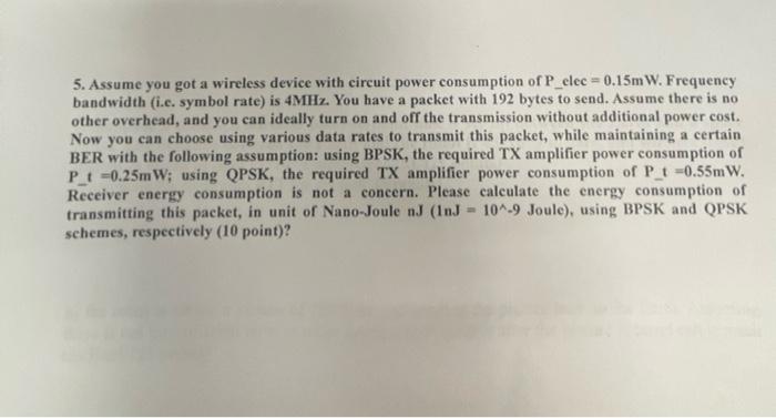5 Assume You Got A Wireless Device With Circuit Power Consumption Of P Clee 0 15m W Frequency Bandwidth I C Symbol 1