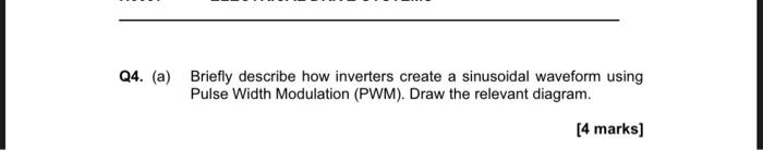 Q4 A Briefly Describe How Inverters Create A Sinusoidal Waveform Using Pulse Width Modulation Pwm Draw The Relevan 1