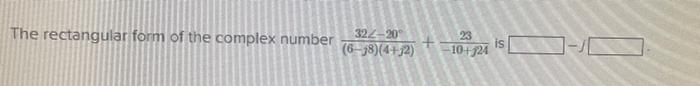 322 20 The Rectangular Form Of The Complex Number 6 18 4 12 23 Is 10 24 S 0 0 1
