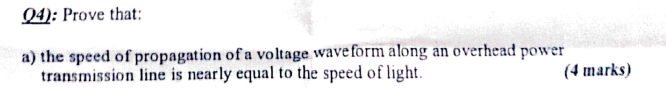 04 Prove That A The Speed Of Propagation Of A Voltage Waveform Along An Overhead Power Transmission Line Is Nearly E 1