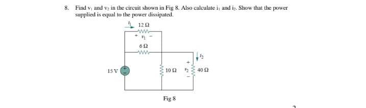 8 Find Vand V In The Circuit Shown In Fig 8 Also Calculate In And Is Show That The Power Supplied Is Equal To The Pow 1