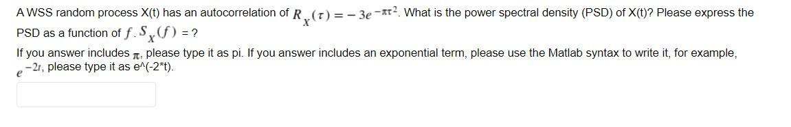 R T2 A Wss Random Process X T Has An Autocorrelation Of Rx T 3e 72 What Is The Power Spectral Density Psd Of 1