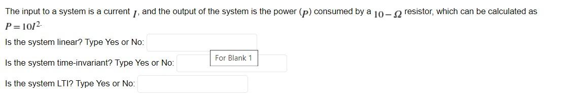 The Input To A System Is A Current And The Output Of The System Is The Power P Consumed By A 10 2 Resistor Which Can 1