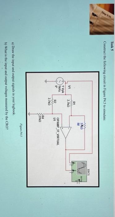 Task 5 Theo Construct The Following Circuit In Figure P4 5 To Simulate Xsci W 27 Ri V1 R1 W 2 70 1 Vpk 1khz 09 R2 Opam 1