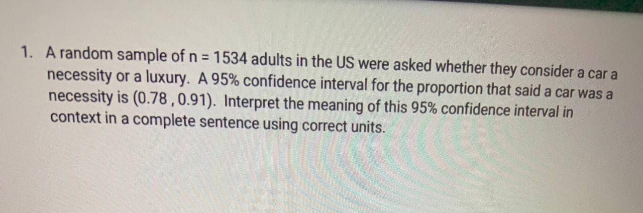 1 A Random Sample Of N 1534 Adults In The Us Were Asked Whether They Consider A Car A Necessity Or A Luxury A 95 Co 1