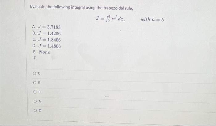 With N 5 Evaluate The Following Integral Using The Trapezoidal Rule J Soter Dir A J 3 7183 B J 1 4206 C J 1 1