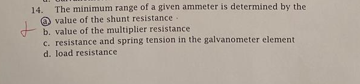 14 The Minimum Range Of A Given Ammeter Is Determined By The Value Of The Shunt Resistance B Value Of The Multiplier 1