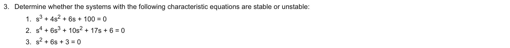 3 Determine Whether The Systems With The Following Characteristic Equations Are Stable Or Unstable 1 33 452 6s 1