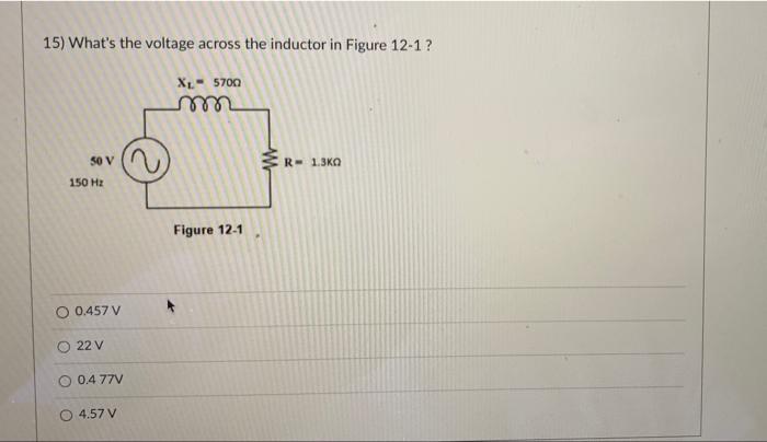 15 What S The Voltage Across The Inductor In Figure 12 1 Xl 5700 M So V W R 1 3ko 150 Hz Figure 12 1 O 0 457 V O 22 1