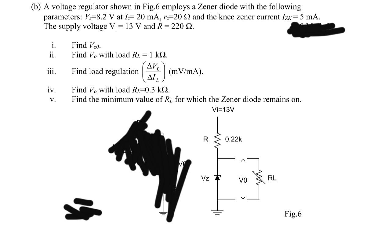 B A Voltage Regulator Shown In Fig 6 Employs A Zener Diode With The Following Parameters V 8 2 V At L 20 Ma R 20 1