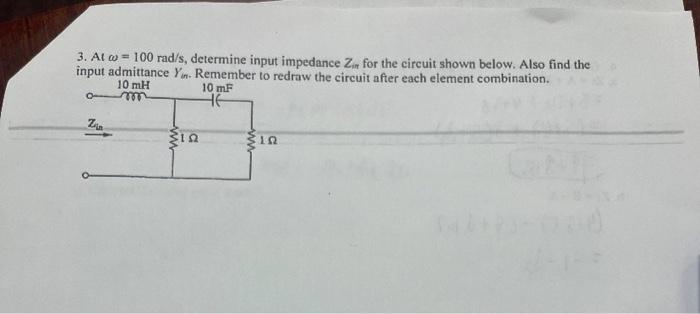 3 At W 100 Rad S Determine Input Impedance Zin For The Circuit Shown Below Also Find The Input Admittance Yn Remem 1