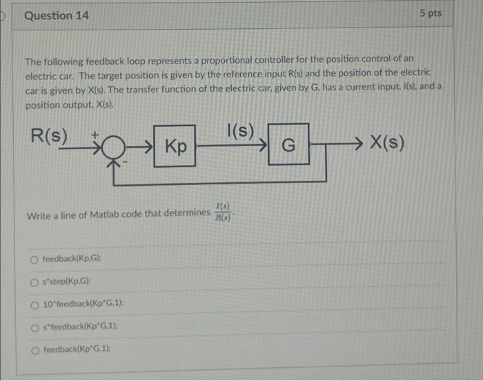 Question 14 5 Pts The Following Feedback Loop Represents A Proportional Controller For The Position Control Of An Electr 1