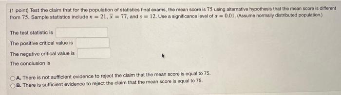 1 Point Tost The Claim That For The Population Of Statistics Final Exams The Mean Score Is 75 Using Alternative Hypot 1