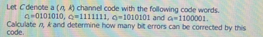 Let C Denote A N 4 Channel Code With The Following Code Words 4 0101010 Q 1111111 Q 1010101 And G 1100001 Calcula 1
