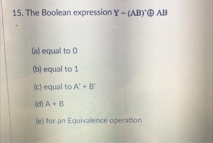 15 The Boolean Expression Y Ab Ab A Equal To 0 B Equal To 1 C Equal To A B D A B E For An Equivalen 1
